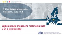 Epidemiologie zhoubného melanomu kůže  v ČR a její důsledky